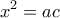\displaystyle{x^{2}=ac}