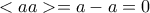<aa>=a-a=0