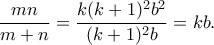\displaystyle{ \frac{mn}{m+n} = \frac{k(k+1)^2b^2}{(k+1)^2b} = kb.} \displaystyle{ \frac{mn}{m+n} = \frac{k(k+1)^2b^2}{(k+1)^2b} = kb.}