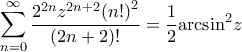 \displaystyle{\sum\limits_{n = 0}^\infty  {\frac{{{2^{2n}}{z^{2n + 2}}{{\left( {n!} \right)}^2}}}{{\left( {2n + 2} \right)!}}}  = \frac{1}{2}{\arcsin ^2}z}