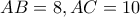 AB=8, AC=10