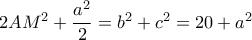 2AM^2+ \dfrac {a^2}{2}= b^2+c^2 = 20+a^2