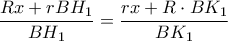 \displaystyle{\frac{{Rx + rB{H_1}}}{{B{H_1}}} = \frac{{rx + R \cdot B{K_1}}}{{B{K_1}}}}