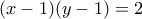 \displaystyle{(x-1)(y-1)=2}