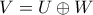 V=U\oplus W