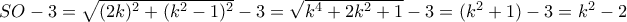 SO-3 = \sqrt {(2k)^2+(k^2-1)^2}-3= \sqrt {k^4+2k^2+1} -3= (k^2+1)-3 = k^2-2