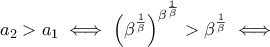 a_2>a_1 \iff \left(\beta^{\frac{1}{\beta}}\right)^{\beta^{\frac{1}{\beta}}}>\beta^{\frac{1}{\beta}} \iff a_2>a_1 \iff \left(\beta^{\frac{1}{\beta}}\right)^{\beta^{\frac{1}{\beta}}}>\beta^{\frac{1}{\beta}} \iff