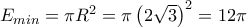E_{min}=\pi R^2=\pi \left(2\sqrt{3} \right)^2=12\pi