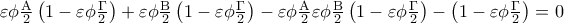 \varepsilon \phi \frac{{\rm A}}{2}\left( {1 - \varepsilon \phi \frac{\Gamma }{2}} \right) + \varepsilon \phi \frac{{\rm B}}{2}\left( {1 - \varepsilon \phi \frac{\Gamma }{2}} \right) - \varepsilon \phi \frac{{\rm A}}{2}\varepsilon \phi \frac{{\rm B}}{2}\left( {1 - \varepsilon \phi \frac{\Gamma }{2}} \right) - \left( {1 - \varepsilon \phi \frac{\Gamma }{2}} \right) = 0