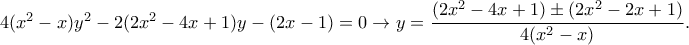 4(x^2-x)y^2-2(2x^2-4x+1)y-(2x-1)=0\rightarrow y=\dfrac{(2x^2-4x+1)\pm(2x^2-2x+1)}{4(x^2-x)}.