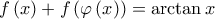 \displaystyle{f\left( x \right) + f\left( {\varphi \left( x \right)} \right) = \arctan x}