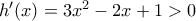 {h}'(x)=3{{x}^{2}}-2x+1>0