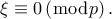 \displaystyle \xi \equiv 0\left( {\bmod p} \right). \displaystyle \xi \equiv 0\left( {\bmod p} \right).