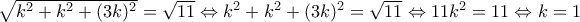 \sqrt{k^2 + k^2 + (3k)^2 }= \sqrt{11}\Leftrightarrow k^2 + k^2 + (3k)^2= \sqrt{11}\Leftrightarrow 11k^2=11\Leftrightarrow k=1