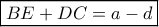 \boxed{BE + DC = a - d}