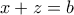 x+z=b