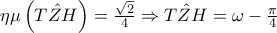 \eta \mu \left(\hat{TZH} \right)=\frac{\sqrt{2}}{4} \Rightarrow  \hat{TZH}=  \omega -\frac{\pi }{4}