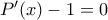 P'(x)-1=0