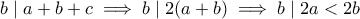 b\mid a+b+c \implies b\mid 2(a+b) \implies b\mid 2a<2b