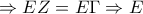\Rightarrow EZ=E\Gamma \Rightarrow E