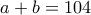 a+b=104