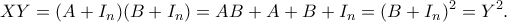 \displaystyle XY=(A+I_n)(B+I_n)=AB+A+B+I_n=(B+I_n)^2=Y^2. \displaystyle XY=(A+I_n)(B+I_n)=AB+A+B+I_n=(B+I_n)^2=Y^2.