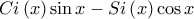 \displaystyle Ci\left(x \right)\sin x-Si\left(x \right)\cos x