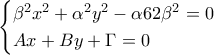 \displaystyle{ \begin{cases} 
\beta^2x^2+\alpha^2y^2-\alpha62\beta^2=0 \\  
Ax+By+\Gamma=0 
\end{cases}}