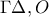\displaystyle{\Gamma\Delta, O}