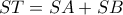 ST = SA + SB ST = SA + SB