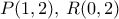 P(1,2),\, R(0,2)