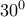 {{30}^{0}}