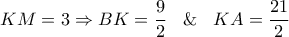 KM=3\Rightarrow BK=\dfrac{9}{2}\,\,\And \,\,KA=\dfrac{21}{2}