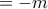 =-m