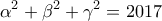 \displaystyle{\alpha^2 + \beta^2 + \gamma^2 =2017}