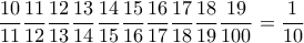 \dfrac{10}{11}\dfrac{11}{12}\dfrac{12}{13}\dfrac{13}{14}\dfrac{14}{15}\dfrac{15}{16}\dfrac{16}{17}}\dfrac{17}{18}\dfrac{18}{19}\dfrac{19}{100}=\dfrac{1}{10}