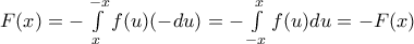 F(x)=-\int\limits_{x}^{-x}{f(u)(-du)}=-\int\limits_{-x}^{x}{f(u)du}=-F(x)