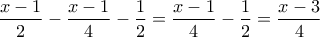 \displaystyle\frac{{x - 1}}{2} - \frac{{x - 1}}{4} - \frac{1}{2} = \frac{{x - 1}}{4} - \frac{1}{2} = \frac{{x - 3}}{4}