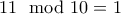 11 \mod 10 = 1