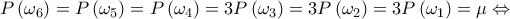 P\left( {{\omega _6}} \right) = P\left( {{\omega _5}} \right) = P\left( {{\omega _4}} \right) = 3P\left( {{\omega _3}} \right) = 3P\left( {{\omega _2}} \right) = 3P\left( {{\omega _1}} \right) = \mu  \Leftrightarrow