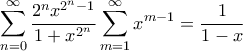 \displaystyle{ \sum_{n=0}^{\infty} \frac{2^n x^{2^n - 1}}{1 + x^{2^n}} \sum_{m=1}^{\infty} x^{m-1} = \frac{1}{1-x} } \displaystyle{ \sum_{n=0}^{\infty} \frac{2^n x^{2^n - 1}}{1 + x^{2^n}} \sum_{m=1}^{\infty} x^{m-1} = \frac{1}{1-x} }