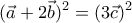\displaystyle{(\vec{a}+2 \vec{b})^2 = (3 \vec{c}})^2