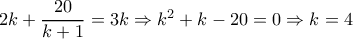 2k + \dfrac{{20}}{{k + 1}} = 3k \Rightarrow {k^2} + k - 20 = 0 \Rightarrow k = 4