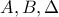  A, B, \Delta