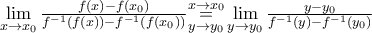 \underset{x\to {{x}_{0}}}{\mathop{\lim }}\,\frac{f(x)-f({{x}_{0}})}{{{f}^{-1}}(f(x))-{{f}^{-1}}(f({{x}_{0}}))}\underset{y\to {{y}_{0}}}{\overset{x\to {{x}_{0}}}{\mathop{=}}}\,\underset{y\to {{y}_{0}}}{\mathop{\lim }}\,\frac{y-{{y}_{0}}}{{{f}^{-1}}(y)-{{f}^{-1}}({{y}_{0}})}