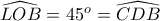 \widehat{LOB}=45^{o}=\widehat{CDB}