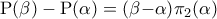 \displaystyle{ 
{\rm P(}\beta {\rm )  -  P(}\alpha {\rm )  =  (}\beta {\rm   - }\alpha {\rm  )}\pi _{\rm 2} {\rm (}\alpha {\rm ) } 
}