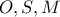 O, S, M