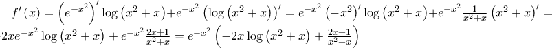 f'\left( x \right) = \left( {e^{ - x^2 } } \right)'\log \left( {x^2  + x} \right) + e^{ - x^2 } \left( {\log \left( {x^2  + x} \right)} \right)' = e^{ - x^2 } \left( { - x^2 } \right)'\log \left( {x^2  + x} \right) + e^{ - x^2 } \frac{1}{{x^2  + x}}\left( {x^2  + x} \right)' =  - 2xe^{ - x^2 } \log \left( {x^2  + x} \right) + e^{ - x^2 } \frac{{2x + 1}}{{x^2  + x}} = e^{ - x^2 } \left( { - 2x\log \left( {x^2  + x} \right) + \frac{{2x + 1}}{{x^2  + x}}} \right)