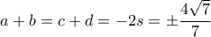 a+b= c+d= -2s= \pm \dfrac {4\sqrt 7}{7}